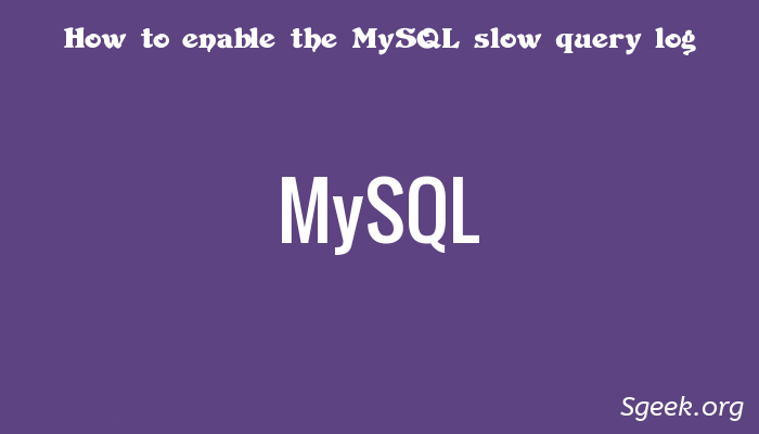 How to enable the mysql slow query log - sgeek